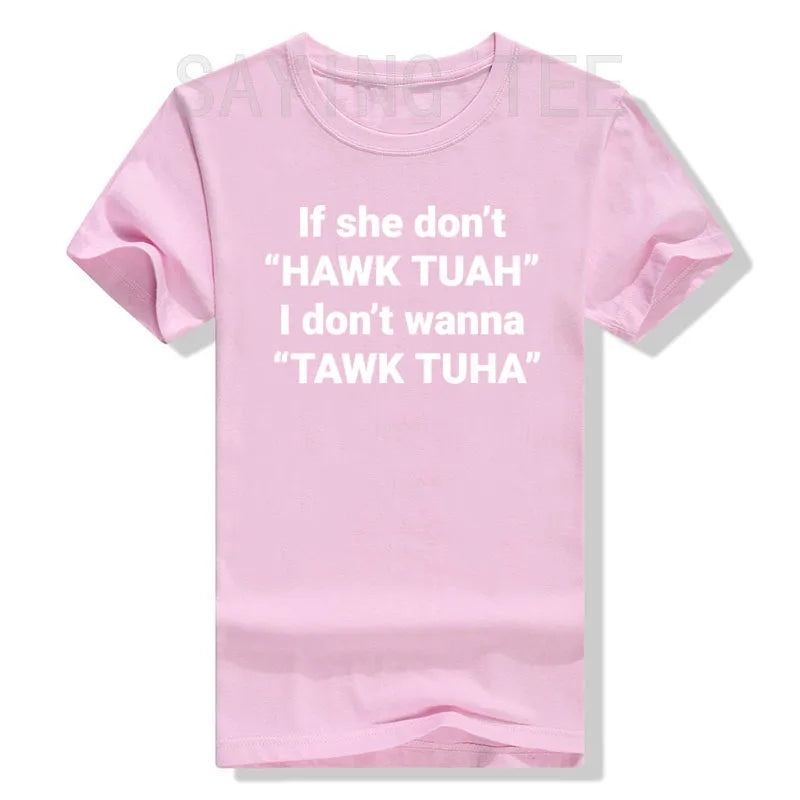 If She Don't Hawk Tuah I Don't Wanna Tawk Tuha T-Shirt Humor Funny Letters Printed Sarcastic Saying Tee Novelty Gift Cool Outfit - Hiccupzz